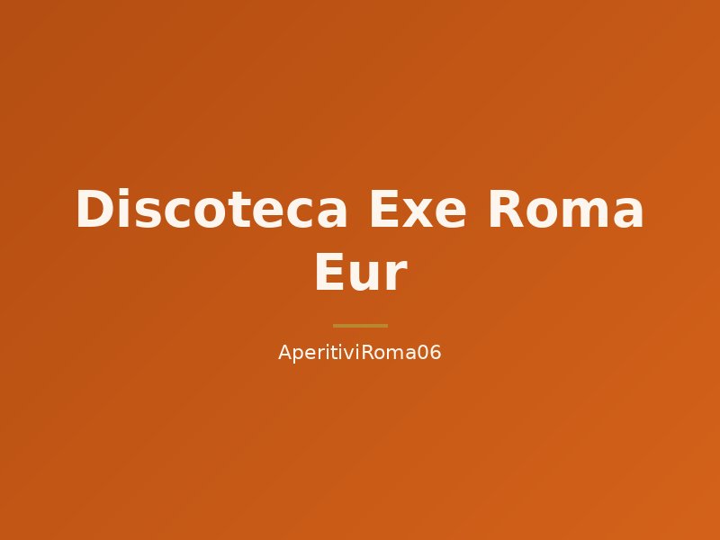 Discoteca Exe Roma Eur