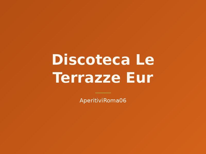 Discoteca Le Terrazze Eur