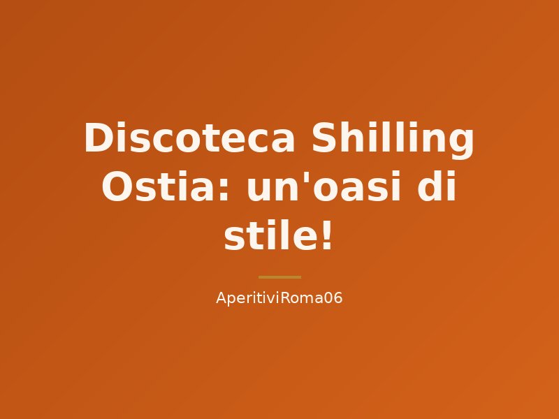 Discoteca Shilling Ostia: un'oasi di stile!