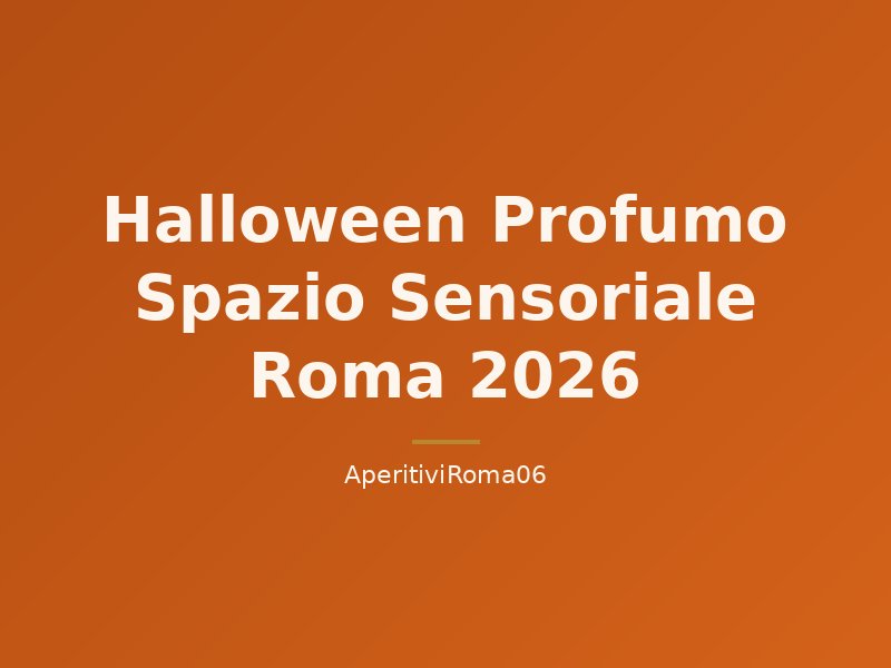 Halloween Profumo Spazio Sensoriale Roma 2026