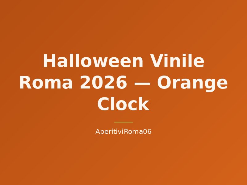Halloween Vinile Roma 2026 — Orange Clock