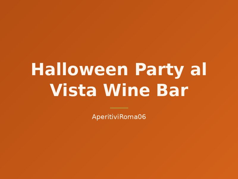 Halloween Party al Vista Wine Bar - 31 Ottobre 2026 🎃