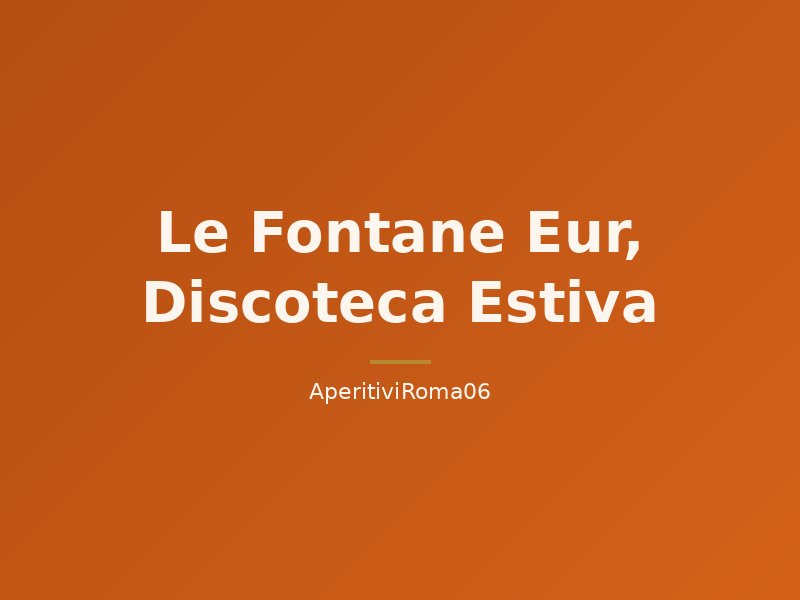 Le Fontane Eur, Discoteca Estiva