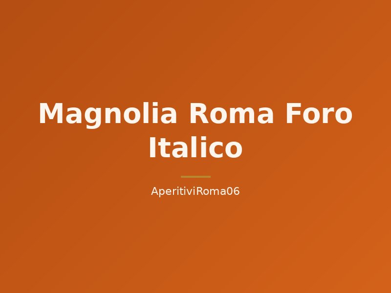 Magnolia Roma Foro Italico