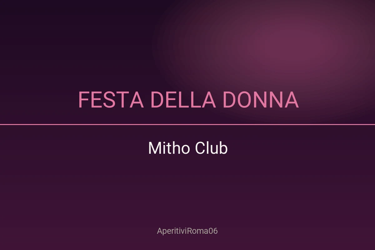 Festa della Donna Mitho Club Roma 2027 — Cena e Dance 80 90